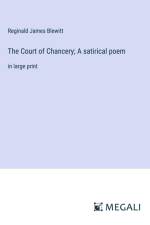 The Court of Chancery; A satirical poem af Reginald James Blewitt
