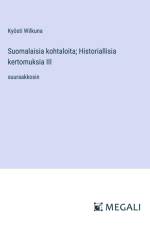 Suomalaisia kohtaloita; Historiallisia kertomuksia III af Kyösti Wilkuna
