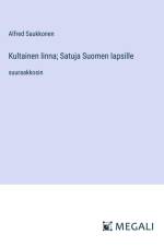 Kultainen linna; Satuja Suomen lapsille af Alfred Saukkonen