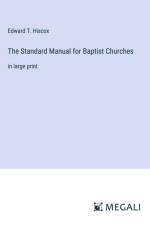 The Standard Manual for Baptist Churches af Edward T. Hiscox
