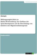 Bildungsungleichheit in Baden-Württemberg. Der Einfluss der Sprachkompetenz auf die Beschulung von Kindern mit Migrationshintergrund af Anonymous