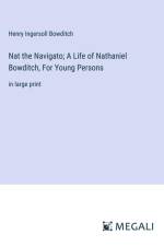 Nat the Navigato; A Life of Nathaniel Bowditch, For Young Persons af Henry Ingersoll Bowditch