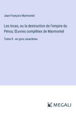 Les Incas, ou la destruction de l'empire du Pérou; ¿uvres complètes de Marmontel af Jean-Francois Marmontel