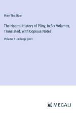 The Natural History of Pliny; In Six Volumes, Translated, With Copious Notes