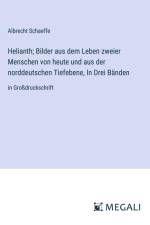 Helianth; Bilder aus dem Leben zweier Menschen von heute und aus der norddeutschen Tiefebene, In Drei Bänden af Albrecht Schaeffe