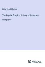 The Crystal Sceptre; A Story of Adventure af Philip Verrill Mighels