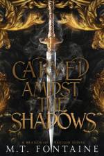 Carved Amidst the Shadows af M. T. Fontaine
