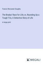 The Bradys' Race for Life; or, Rounding Up a Tough Trio, A Detective Story of Life af Francis Worcester Doughty