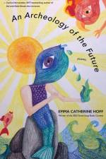 An Archeology of the Future af Emma Catherine Hoff