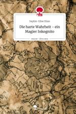 Die harte Wahrheit - ein Magier Inkognito. Life is a Story - story.one af Sophie-Elise Elian