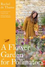 A Flower Garden for Pollinators af Rachel de Thame