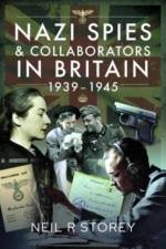 Nazi Spies and Collaborators in Britain, 1939-1945 af Neil R Storey