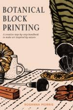Botanical Block Printing af Rosanna Morris