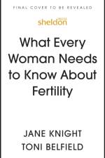 What Every Woman Needs to Know About Fertility af Jane Knight
