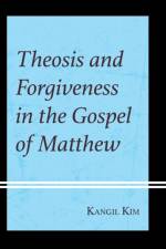 Theosis and Forgiveness in the Gospel of Matthew af Kangil Kim