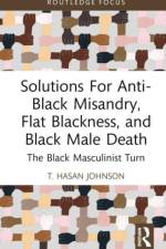 Solutions For Anti-Black Misandry, Flat Blackness, and Black Male Death af T. (California State University Hasan Johnson