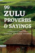 99 Zulu Proverbs and Sayings af Phiwokuhle Mnyandu