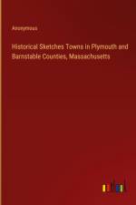 Historical Sketches Towns in Plymouth and Barnstable Counties, Massachusetts af Anonymous
