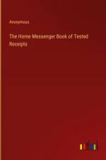 The Home Messenger Book of Tested Receipts af Anonymous