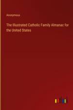 The Illustrated Catholic Family Almanac for the United States af Anonymous