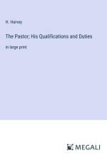The Pastor; His Qualifications and Duties af H. Harvey