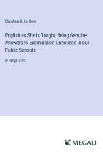 English as She is Taught; Being Genuine Answers to Examination Questions in our Public Schools af Caroline B. Le Row