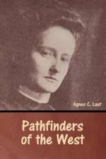Pathfinders of the West af Agnes C. Laut