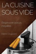 La Cuisine Sous Vide af Henri Dupont