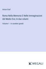 Roma Nella Memoria E Nelle Immaginazioni del Medio Evo; In due volumi af Arturo Graf