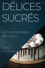 Délices Sucrés af Claire Dufresne