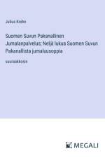 Suomen Suvun Pakanallinen Jumalanpalvelus; Neljä lukua Suomen Suvun Pakanallista jumaluusoppia af Julius Krohn