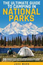 THE ULTIMATE GUIDE TO CAMPING IN NATIONAL PARKS af Jake Ward