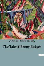 The Tale of Benny Badger af Arthur Scott Bailey