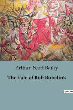 The Tale of Bob Bobolink af Arthur Scott Bailey