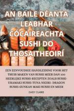 AN BAILE DÉANTA LEABHAR CÓCAIREACHTA SUSHI DO THOSAITHEOIRÍ af Daisy Clarke