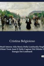 Studi Intorno Alla Storia Della Lombardia Negli Ultimi Trent Anni E Delle Cagioni Del Difetto D Energia Dei Lombardi af Cristina Belgioioso