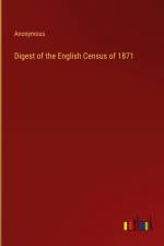 Digest of the English Census of 1871 af Anonymous