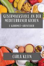 Geschmacksvoll an der Mëditerraner Kichen af Carla Klein