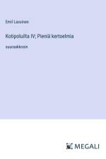 Kotipoluilta IV; Pieniä kertoelmia af Emil Lassinen