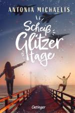 Scheißglitzertage af Antonia Michaelis