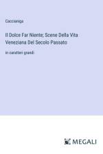 Il Dolce Far Niente; Scene Della Vita Veneziana Del Secolo Passato af Caccianiga