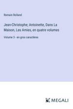 Jean-Christophe; Antoinette, Dans La Maison, Les Amies, en quatre volumes af Romain Rolland