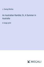 An Australian Ramble; Or, A Summer in Australia af J. Ewing Ritchie
