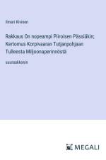 Rakkaus On nopeampi Piiroisen Pässiäkin; Kertomus Korpivaaran Tutjanpohjaan Tulleesta Miljoonaperinnöstä af Ilmari Kivinen