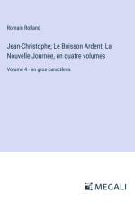 Jean-Christophe; Le Buisson Ardent, La Nouvelle Journée, en quatre volumes