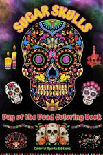 Sugar Skulls - Day of the Dead Coloring Book - Amazing Mandala and Flower Patterns for Teens and Adults af Colorful Spirits Editions