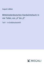 Mittelniederdeutsches Handwörterbuch; In vier Teilen, von ¿A¿ bis ¿G¿ af August Lubben