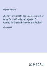 A Letter To The Right Honourable the Earl of Derby; On the Cruelty And injustice Of Opening the Crystal Palace On the Sabbath af Benjamin Parsons