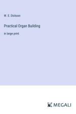Practical Organ Building af W. E. Dickson