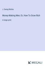 Money-Making Men; Or, How To Grow Rich af J. Ewing Ritchie